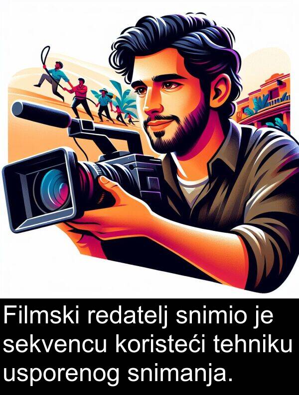 sekvencu: Filmski redatelj snimio je sekvencu koristeći tehniku usporenog snimanja.