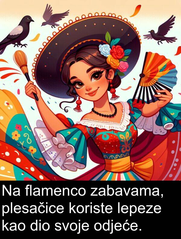 flamenco: Na flamenco zabavama, plesačice koriste lepeze kao dio svoje odjeće.