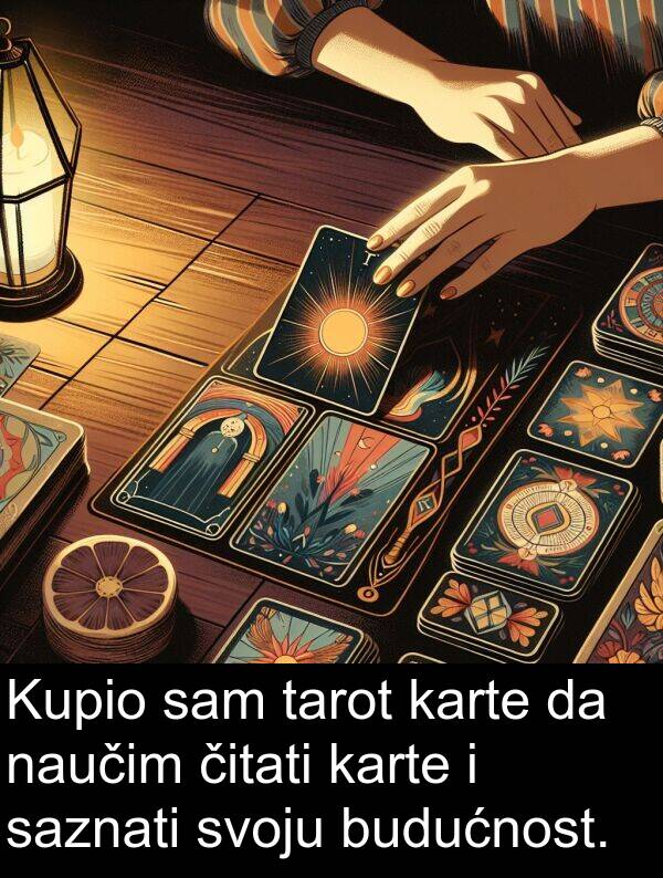 čitati: Kupio sam tarot karte da naučim čitati karte i saznati svoju budućnost.