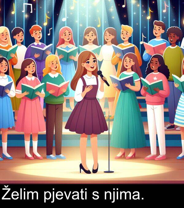 pjevati: Želim pjevati s njima.