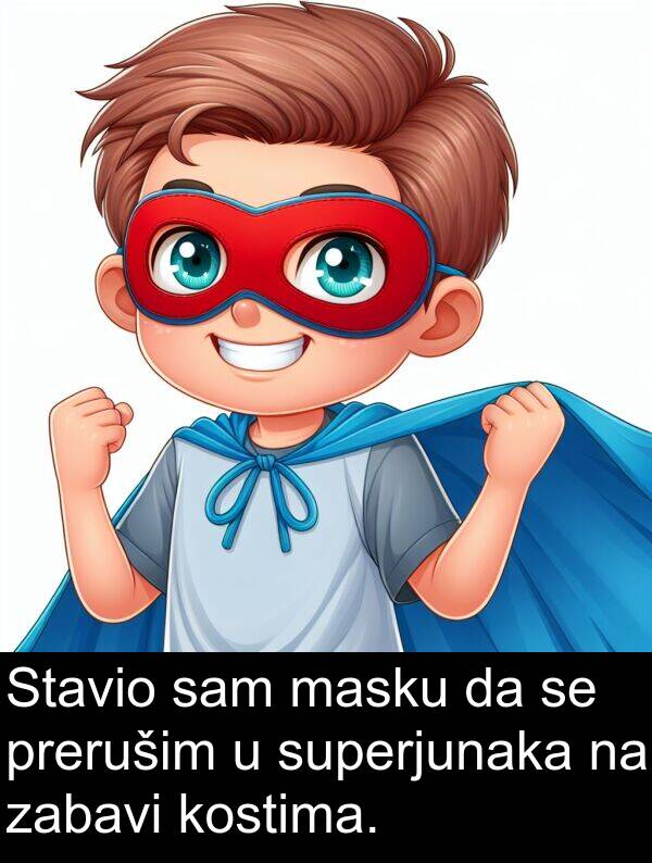 zabavi: Stavio sam masku da se prerušim u superjunaka na zabavi kostima.