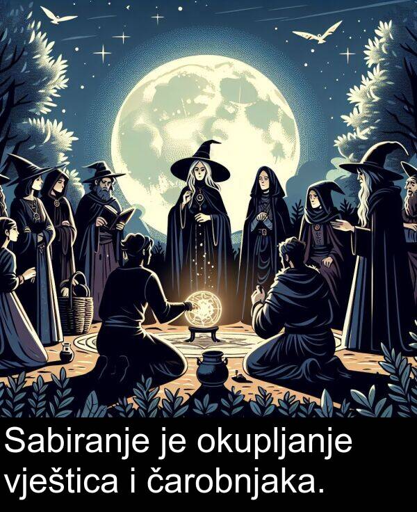 čarobnjaka: Sabiranje je okupljanje vještica i čarobnjaka.