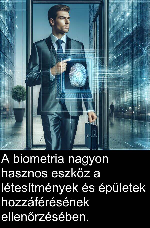 hasznos: A biometria nagyon hasznos eszköz a létesítmények és épületek hozzáférésének ellenőrzésében.