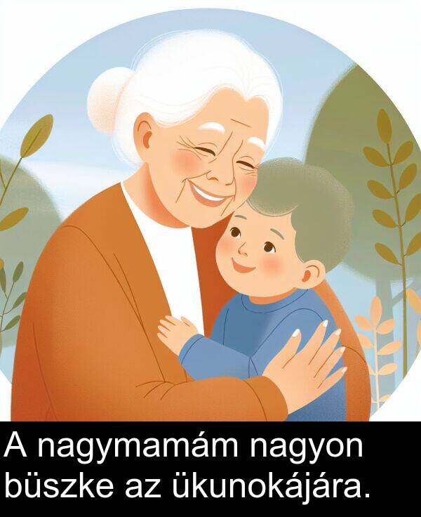 nagyon: A nagymamám nagyon büszke az ükunokájára.