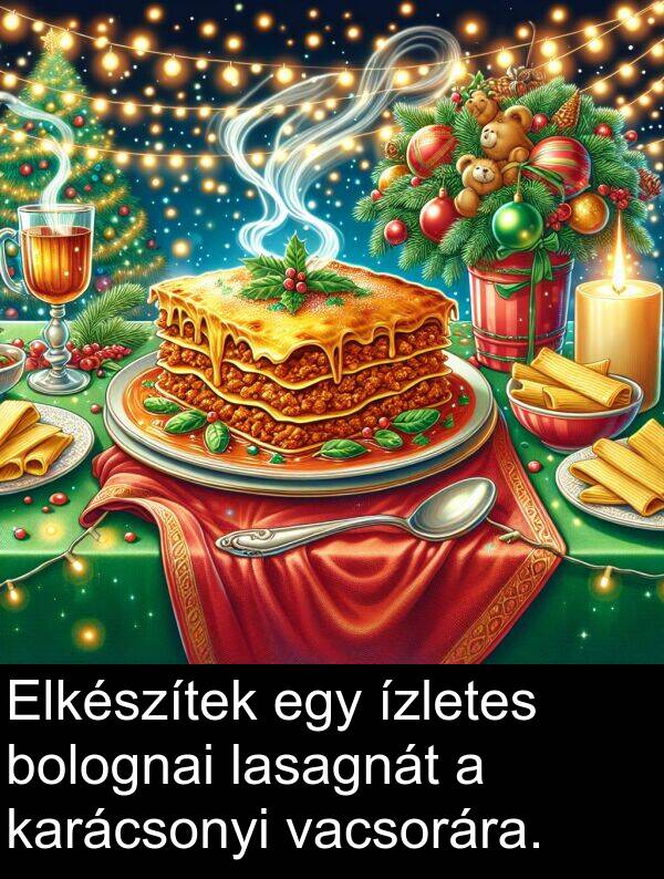 vacsorára: Elkészítek egy ízletes bolognai lasagnát a karácsonyi vacsorára.