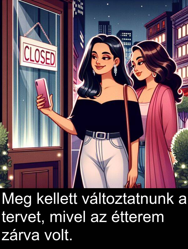 zárva: Meg kellett változtatnunk a tervet, mivel az étterem zárva volt.