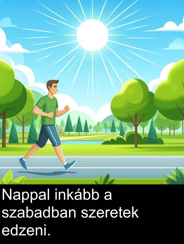 szabadban: Nappal inkább a szabadban szeretek edzeni.
