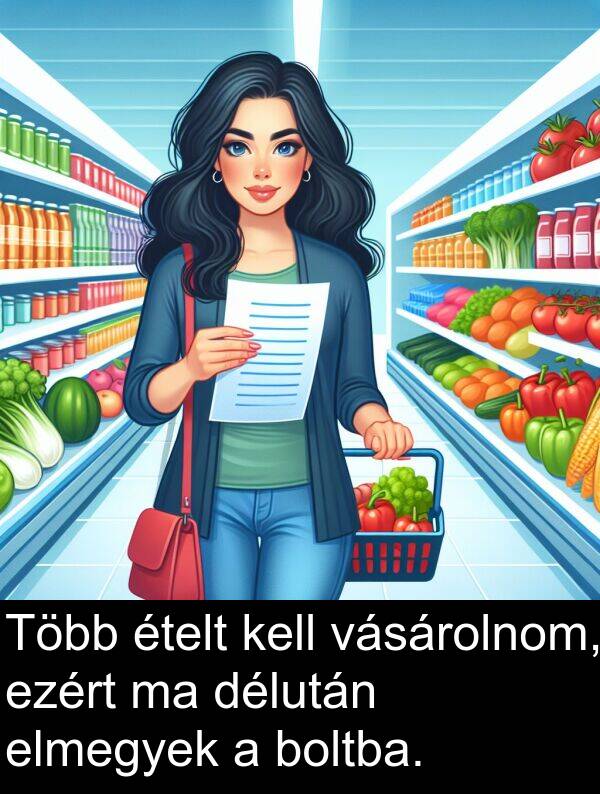 délután: Több ételt kell vásárolnom, ezért ma délután elmegyek a boltba.