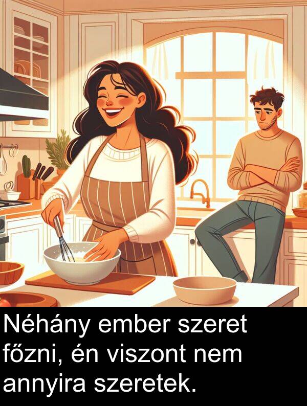 viszont: Néhány ember szeret főzni, én viszont nem annyira szeretek.