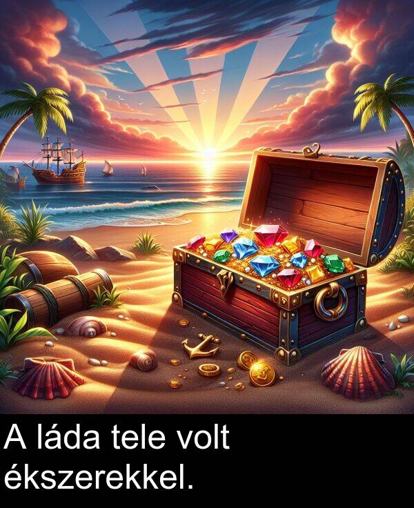 volt: A láda tele volt ékszerekkel.
