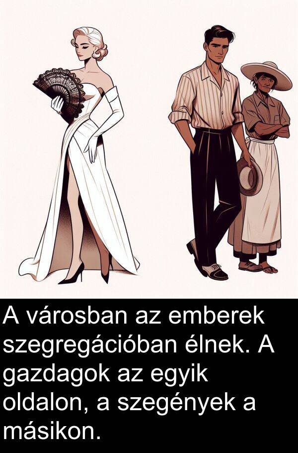 oldalon: A városban az emberek szegregációban élnek. A gazdagok az egyik oldalon, a szegények a másikon.