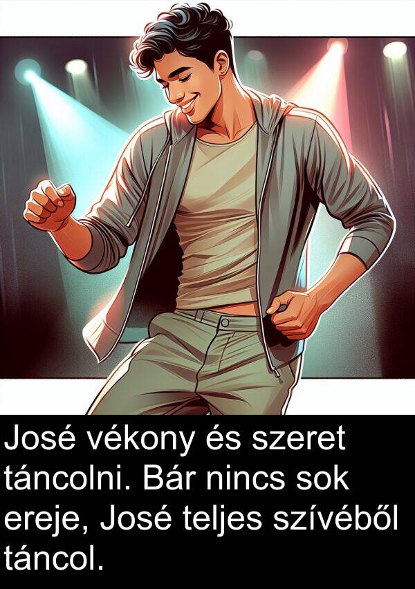 nincs: José vékony és szeret táncolni. Bár nincs sok ereje, José teljes szívéből táncol.