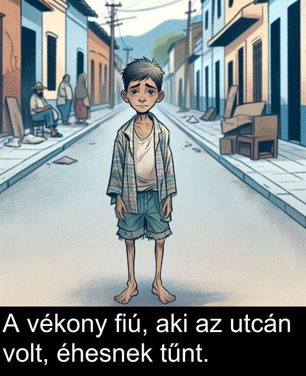 utcán: A vékony fiú, aki az utcán volt, éhesnek tűnt.