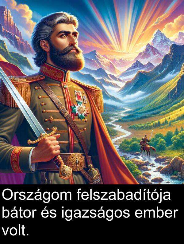 bátor: Országom felszabadítója bátor és igazságos ember volt.