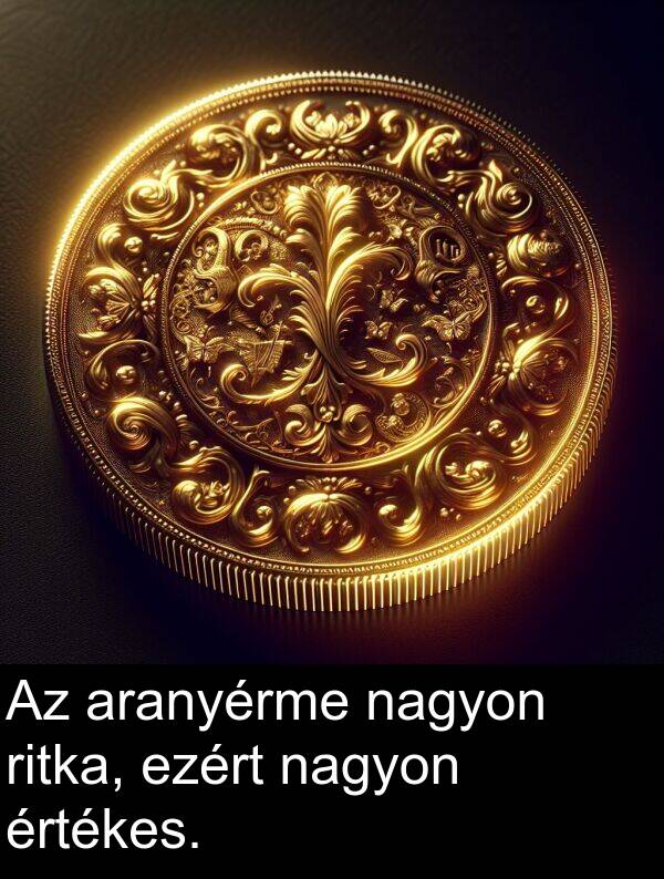 aranyérme: Az aranyérme nagyon ritka, ezért nagyon értékes.