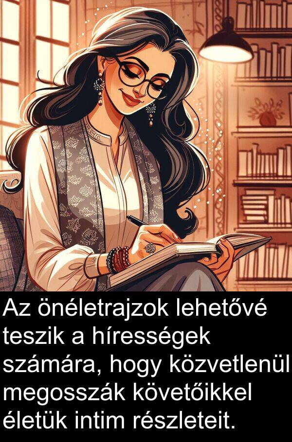 önéletrajzok: Az önéletrajzok lehetővé teszik a hírességek számára, hogy közvetlenül megosszák követőikkel életük intim részleteit.