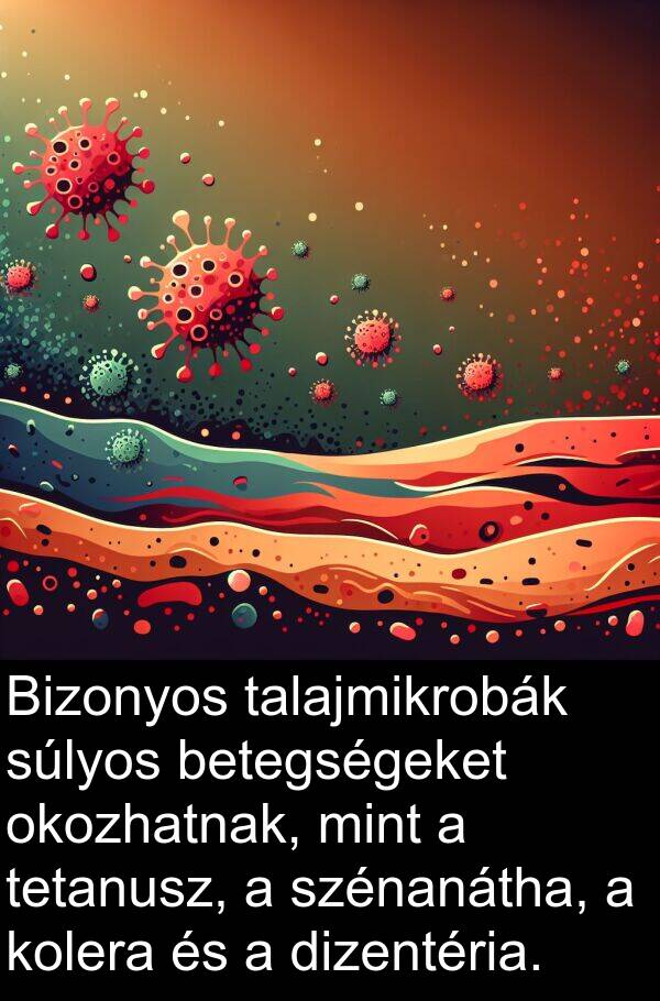 okozhatnak: Bizonyos talajmikrobák súlyos betegségeket okozhatnak, mint a tetanusz, a szénanátha, a kolera és a dizentéria.