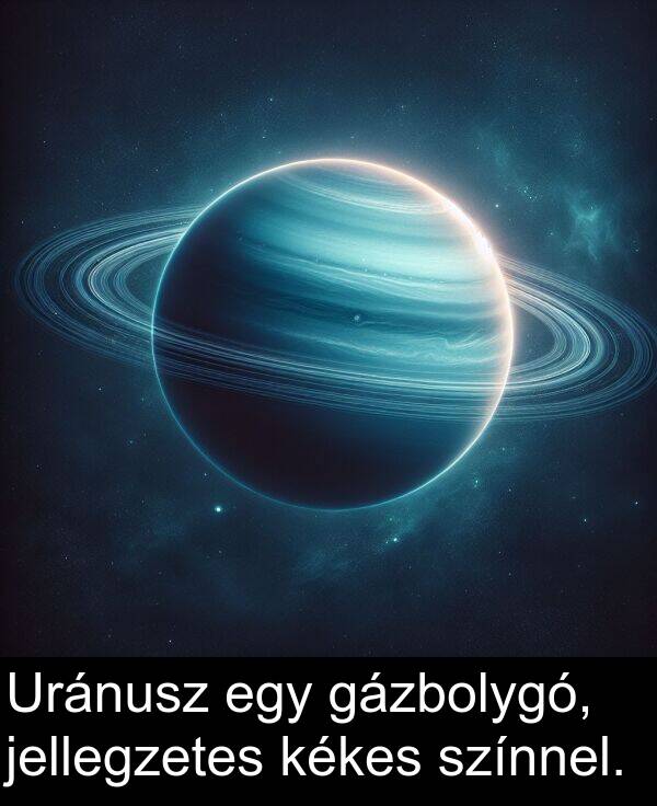 jellegzetes: Uránusz egy gázbolygó, jellegzetes kékes színnel.