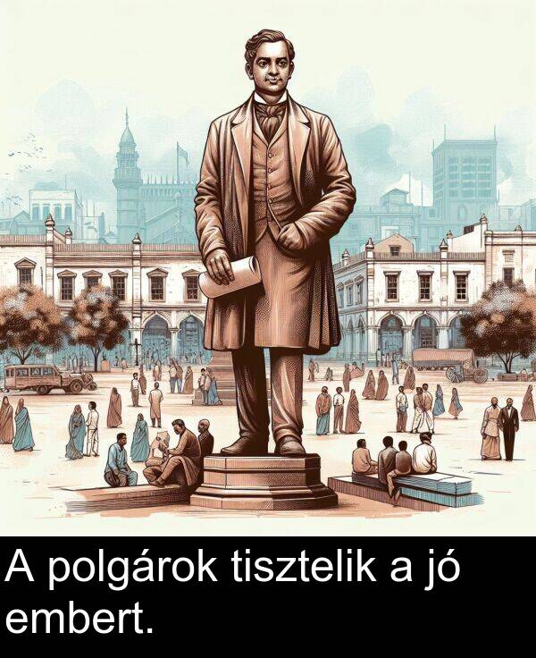 polgárok: A polgárok tisztelik a jó embert.