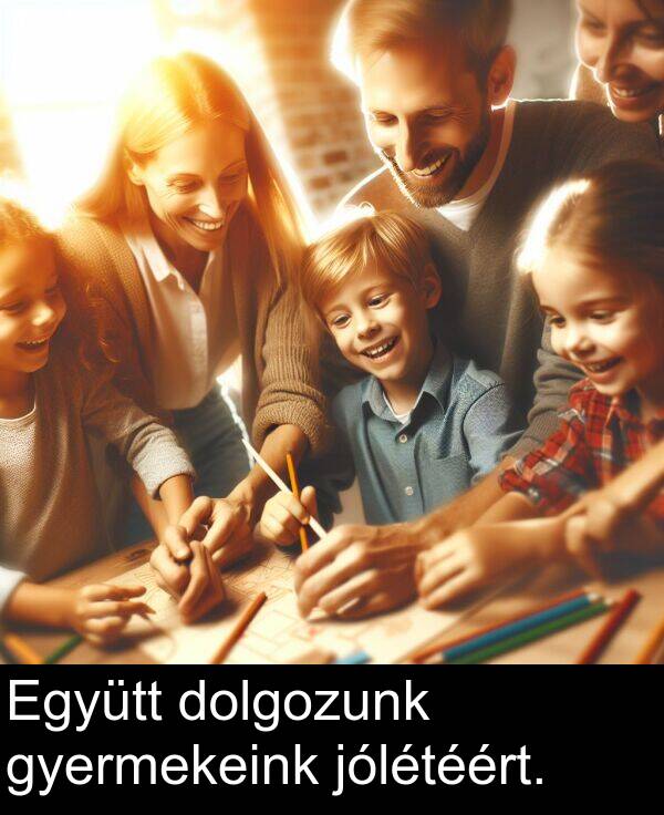dolgozunk: Együtt dolgozunk gyermekeink jólétéért.