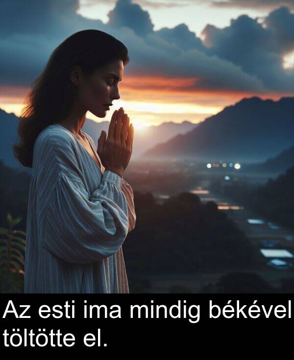 mindig: Az esti ima mindig békével töltötte el.
