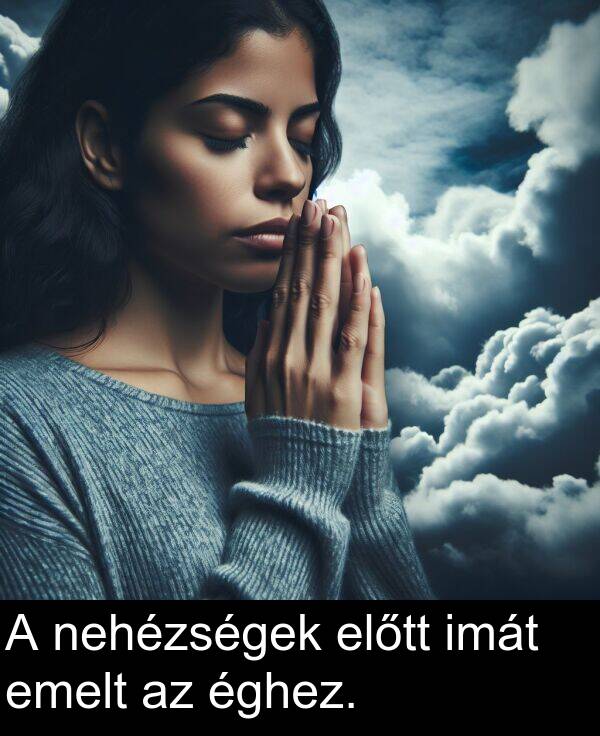 nehézségek: A nehézségek előtt imát emelt az éghez.