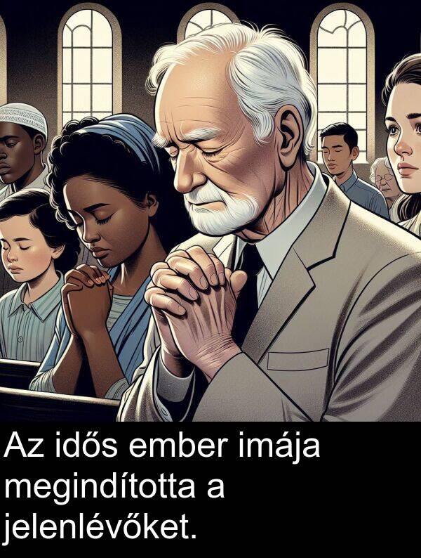 megindította: Az idős ember imája megindította a jelenlévőket.