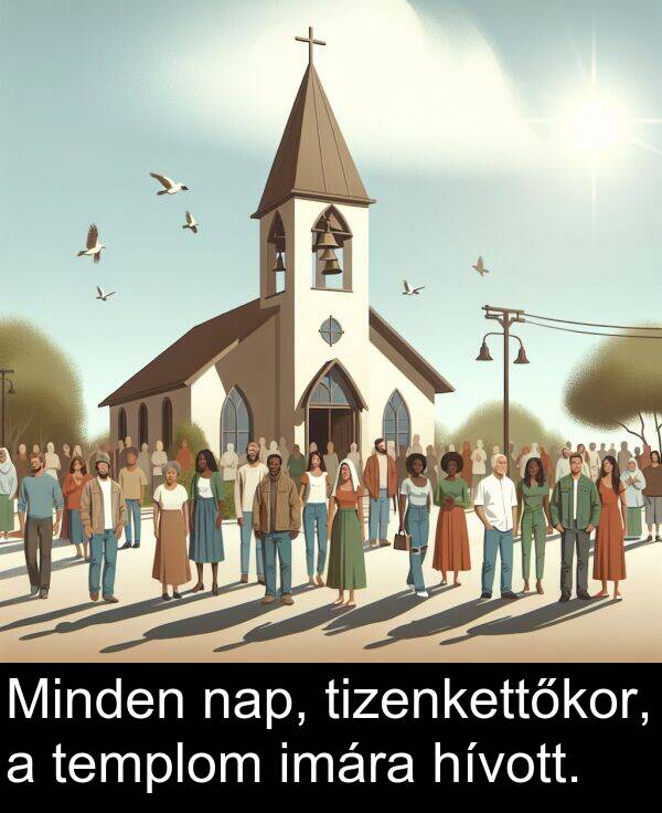 tizenkettőkor: Minden nap, tizenkettőkor, a templom imára hívott.