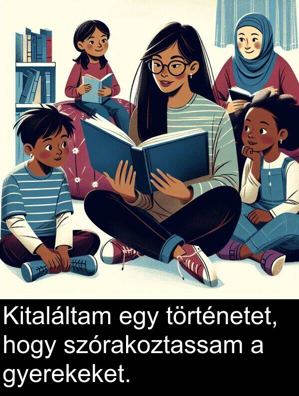szórakoztassam: Kitaláltam egy történetet, hogy szórakoztassam a gyerekeket.