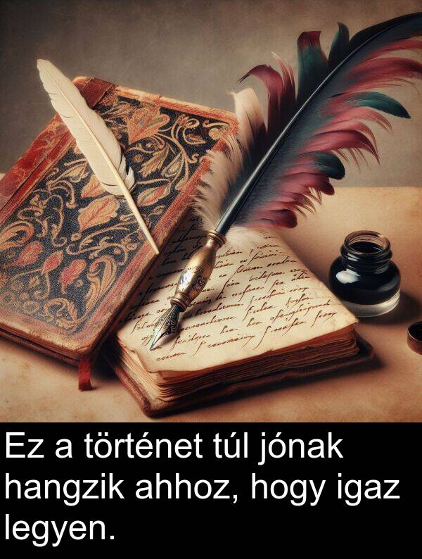 hangzik: Ez a történet túl jónak hangzik ahhoz, hogy igaz legyen.