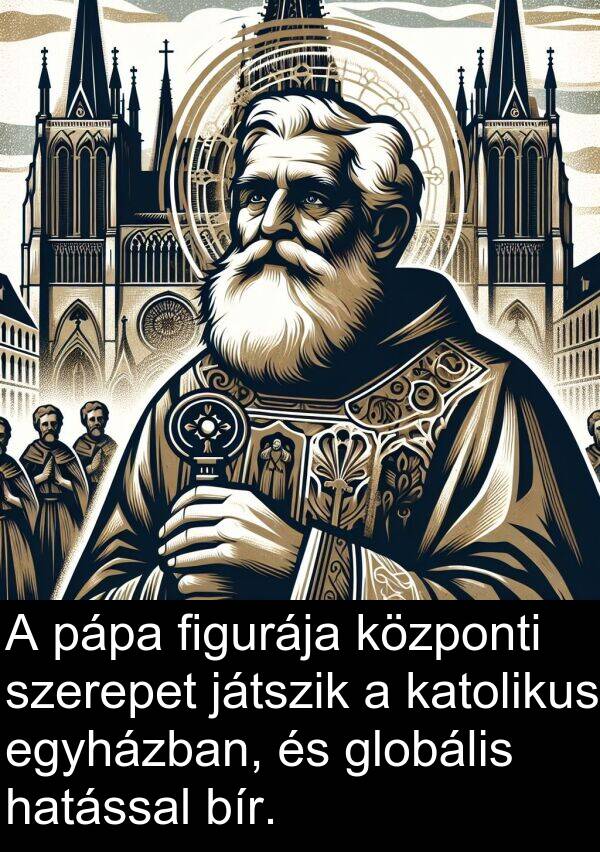 pápa: A pápa figurája központi szerepet játszik a katolikus egyházban, és globális hatással bír.