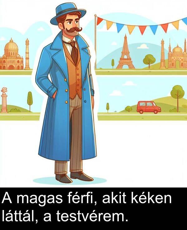 magas: A magas férfi, akit kéken láttál, a testvérem.