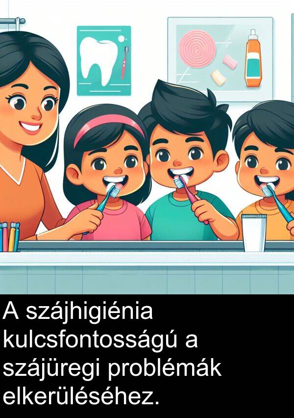 problémák: A szájhigiénia kulcsfontosságú a szájüregi problémák elkerüléséhez.