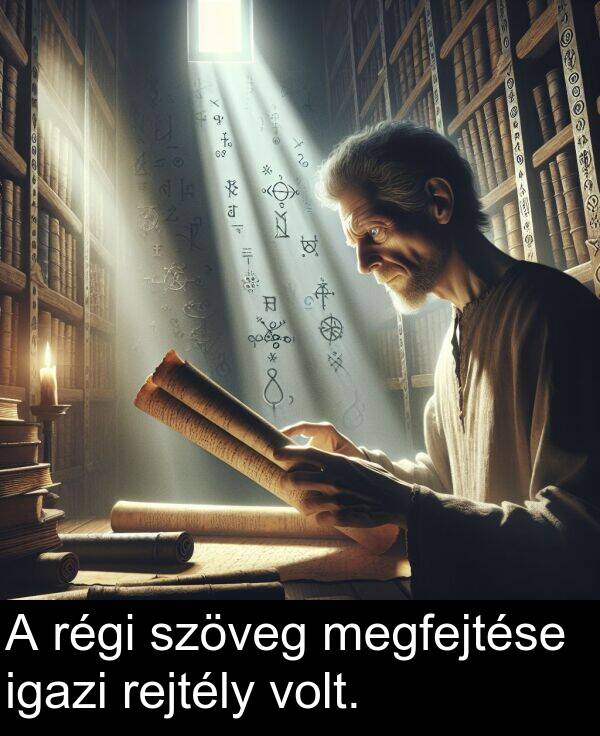 megfejtése: A régi szöveg megfejtése igazi rejtély volt.
