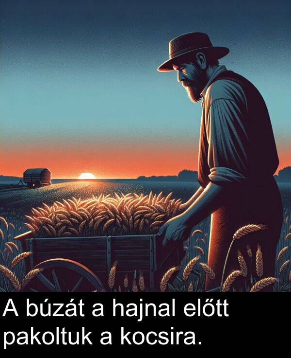 pakoltuk: A búzát a hajnal előtt pakoltuk a kocsira.