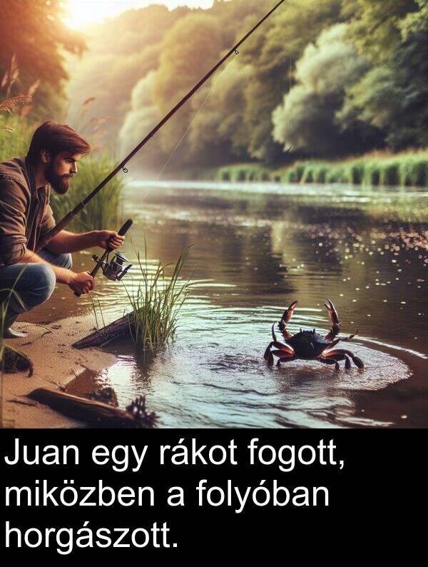 rákot: Juan egy rákot fogott, miközben a folyóban horgászott.