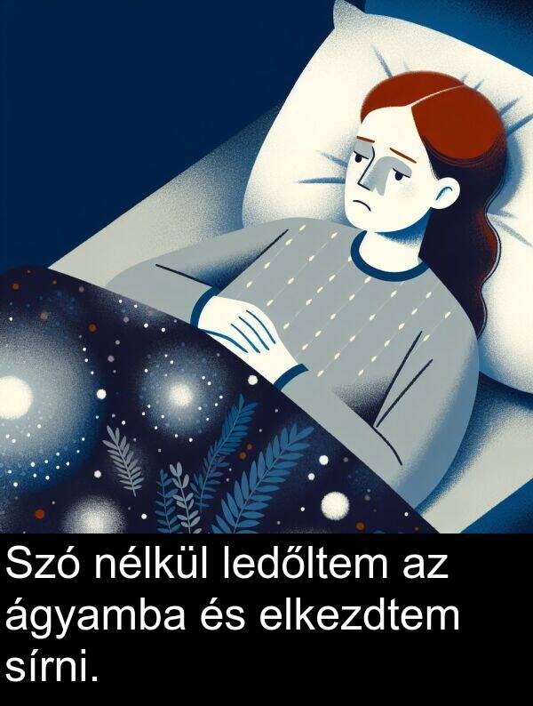 sírni: Szó nélkül ledőltem az ágyamba és elkezdtem sírni.