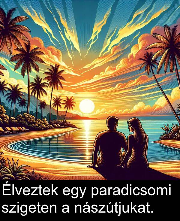 paradicsomi: Élveztek egy paradicsomi szigeten a nászútjukat.