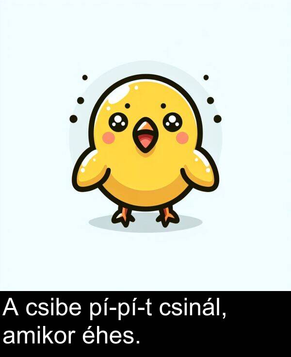 csinál: A csibe pí-pí-t csinál, amikor éhes.