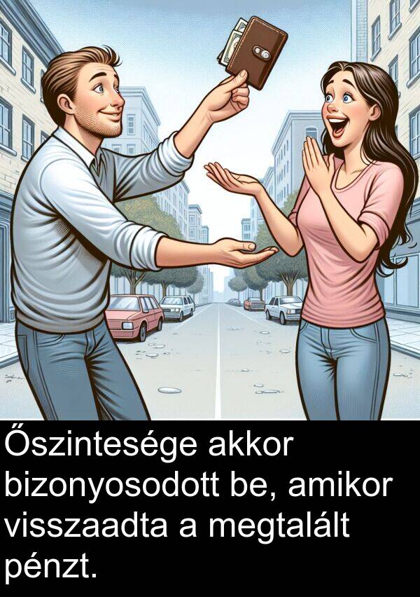 pénzt: Őszintesége akkor bizonyosodott be, amikor visszaadta a megtalált pénzt.