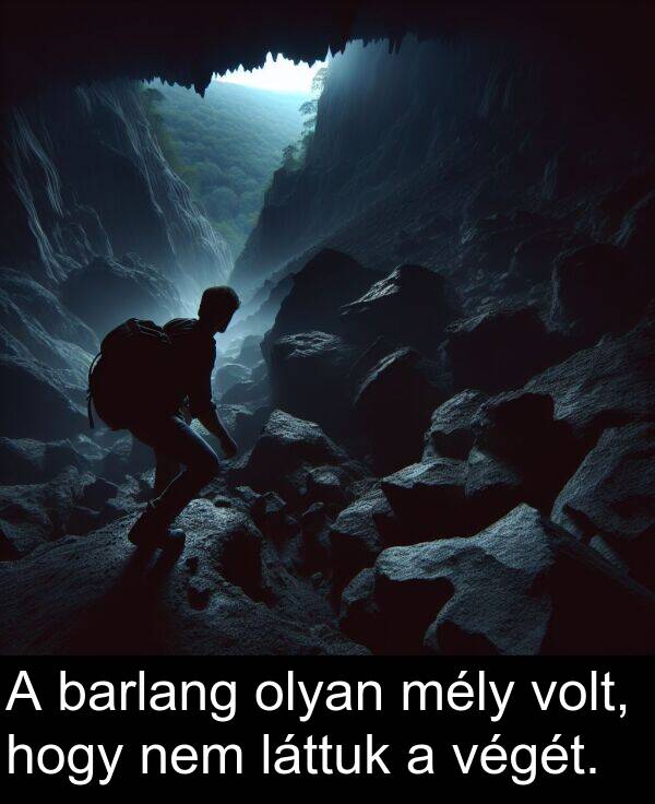 olyan: A barlang olyan mély volt, hogy nem láttuk a végét.