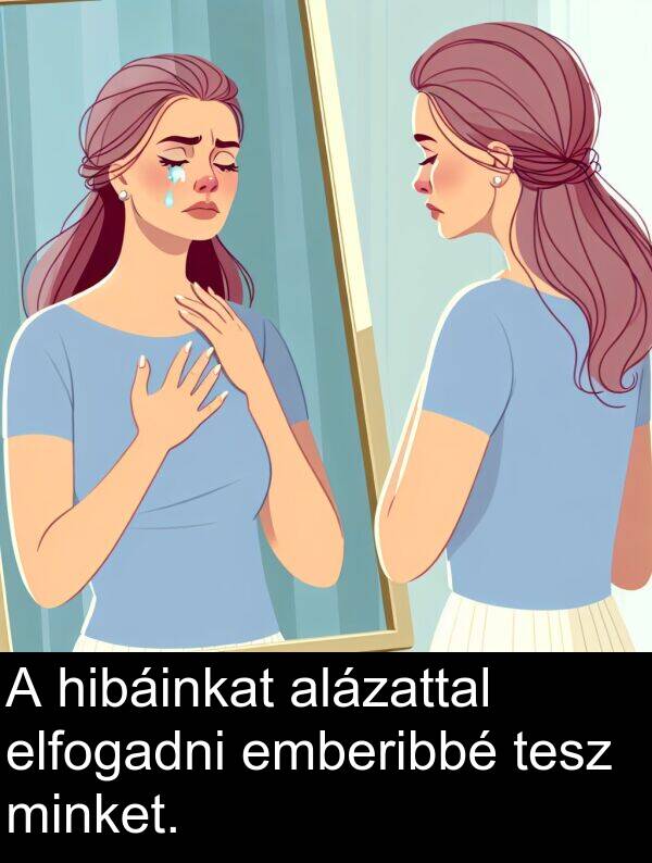 minket: A hibáinkat alázattal elfogadni emberibbé tesz minket.