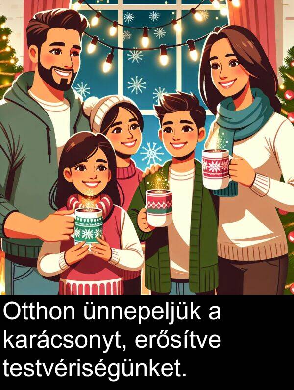 ünnepeljük: Otthon ünnepeljük a karácsonyt, erősítve testvériségünket.
