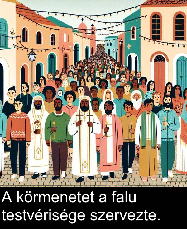 szervezte: A körmenetet a falu testvérisége szervezte.
