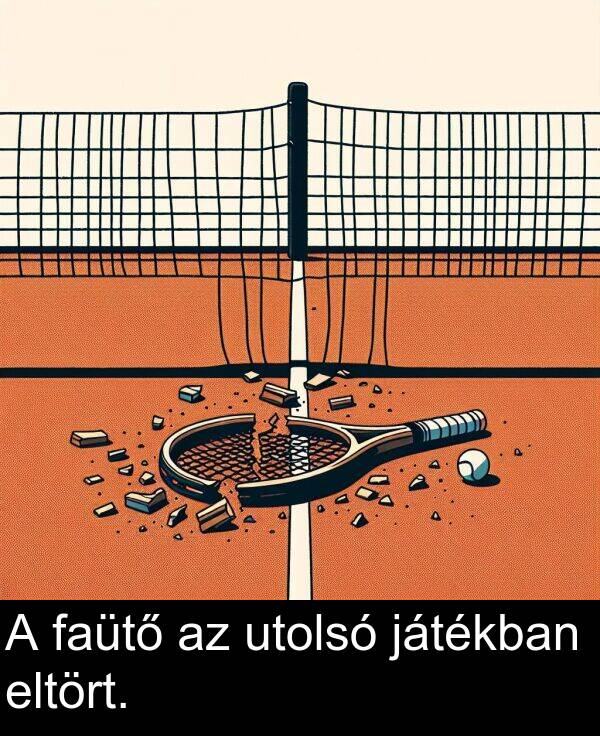 utolsó: A faütő az utolsó játékban eltört.