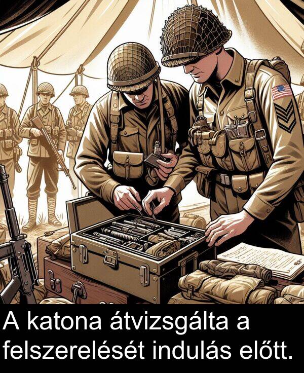 átvizsgálta: A katona átvizsgálta a felszerelését indulás előtt.