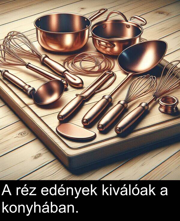 réz: A réz edények kiválóak a konyhában.