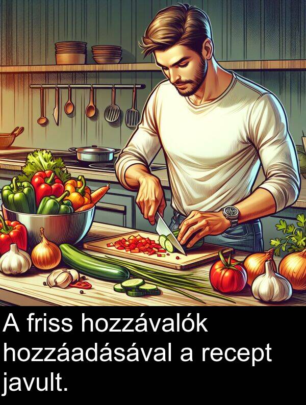 javult: A friss hozzávalók hozzáadásával a recept javult.
