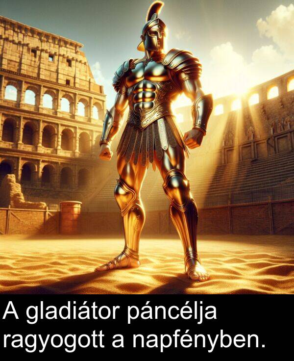 páncélja: A gladiátor páncélja ragyogott a napfényben.
