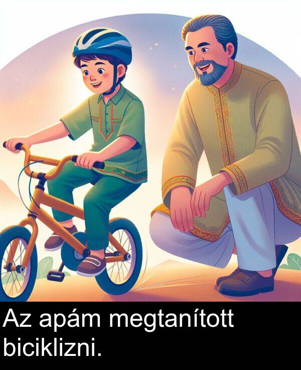 biciklizni: Az apám megtanított biciklizni.
